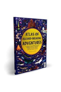 Atlas of Record-Breaking Adventures - Atlas Of