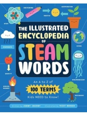 The Illustrated Encyclopedia of Steam Words An A to Z of 100 Terms Kids Need to Know!