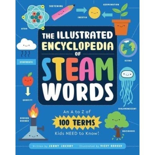 The Illustrated Encyclopedia of Steam Words An A to Z of 100 Terms Kids Need to Know!