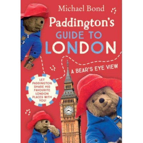 Paddington's Guide to London A Bear's Eye View