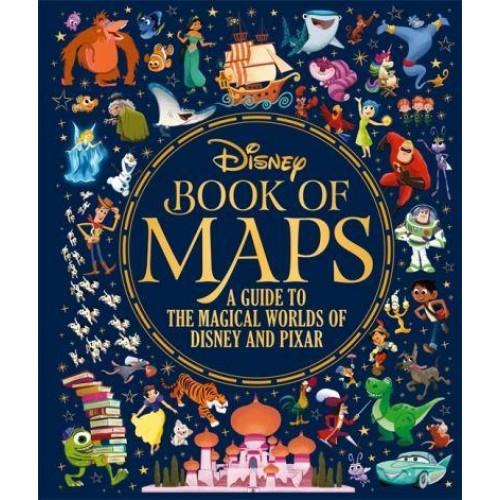 Disney Book of Maps A Guide to the Magical Worlds of Disney and Pixar