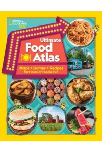 Ultimate Food Atlas Maps, Games, Recipes, and More for Hours of Delicious Fun