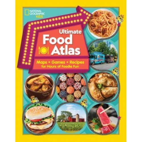 Ultimate Food Atlas Maps, Games, Recipes, and More for Hours of Delicious Fun