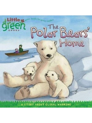 The Polar Bear's Home A Story About Global Warming - Little Green Books