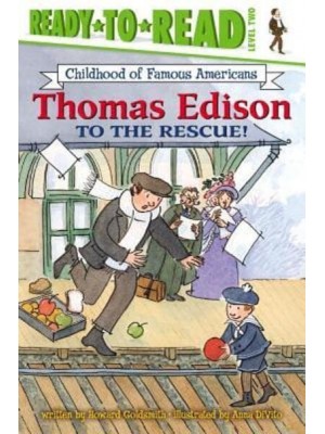 Thomas Edison to the Rescue! - Ready-To-Read Childhood of Famous Americans