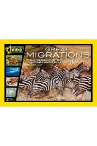 Great Migrations Whales, Wildebeests, Butterflies, Elephants, and Other Amazing Animals on the Move - National Geographic Kids