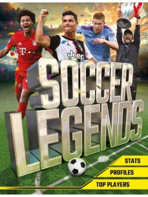 Soccer Legends The Top 100 Stars of the Modern Game
