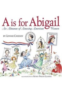 A Is for Abigail An Almanac of Amazing American Women