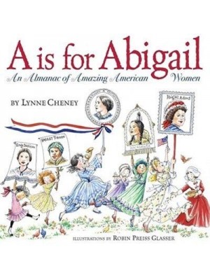 A Is for Abigail An Almanac of Amazing American Women