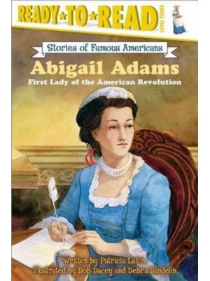 Abigail Adams First Lady of the American Revolution (Ready-To-Read Level 3) - Ready-To-Read Stories of Famous Americans