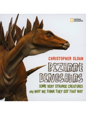 Bizarre Dinosaurs Some Very Strange Creatures and Why We Think They Got That Way - Dinosaurs