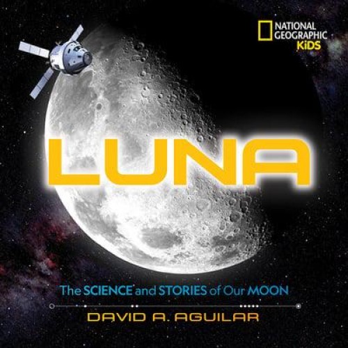 Luna The Science and Stories of Our Moon - National Geographic Kids