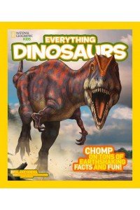 Everything Dinosaurs Chomp on Tons of Earthshaking Facts and Fun - Everything