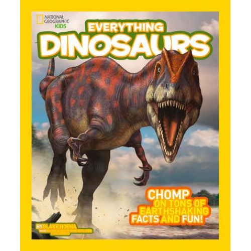 Everything Dinosaurs Chomp on Tons of Earthshaking Facts and Fun - Everything