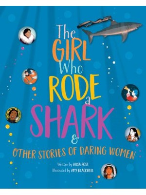 The Girl Who Rode a Shark And Other Stories of Daring Women