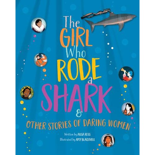 The Girl Who Rode a Shark And Other Stories of Daring Women