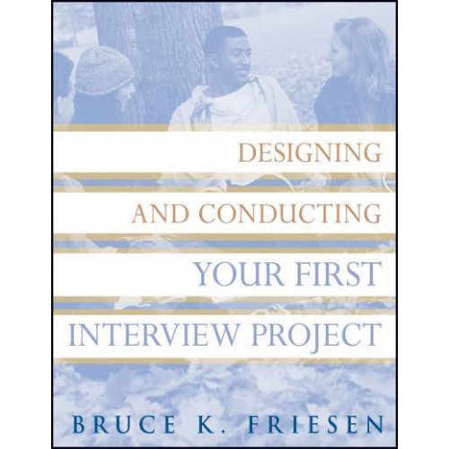 Designing and Conducting Your First Interview Project - Research Methods for the Social Sciences