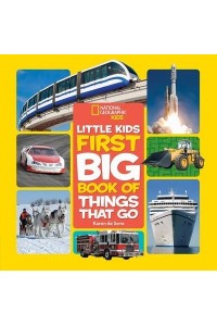 Little Kids First Big Book of Things That Go - National Geographic Kids