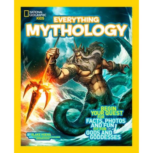 Everything Mythology Begin Your Quest for Facts, Photos, and Fun Fit for Gods and Goddesses - Everything