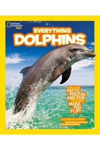 Everything Dolphins All the Dolphin Facts, Photos, and Fun That Will Make You Flip - National Geographic Kids