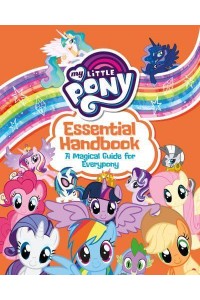 My Little Pony Essential Handbook A Magical Guide for Everypony