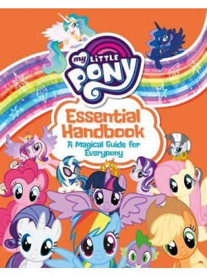 My Little Pony Essential Handbook A Magical Guide for Everypony