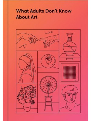 What Adults Don't Know About Art Inspiring Young Minds to Love and Enjoy Art