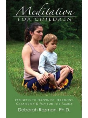 Meditation for Children Pathways to Happiness, Harmony, Creativity & Fun for the Family