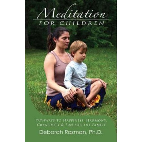 Meditation for Children Pathways to Happiness, Harmony, Creativity & Fun for the Family