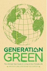 Generation Green The Ultimate Teen Guide to Living an Eco-Friendly Life