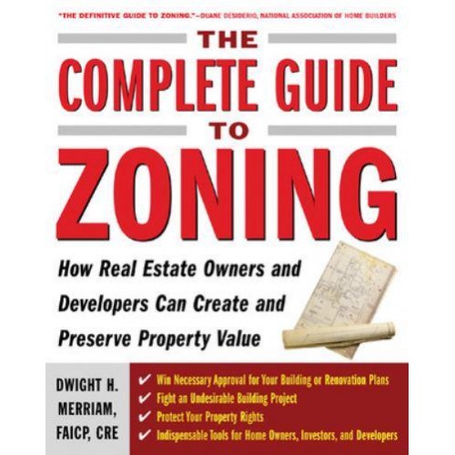 The Complete Guide to Zoning How Real Estate Owners and Developers Can Create and Preserve Property Value
