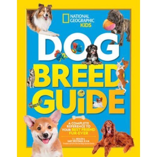 Dog Breed Guide A Complete Reference to Your Best Friend Fur-Ever - National Geographic Kids