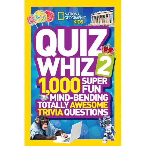 Quiz Whiz 2 1,000 Super Fun Mind-Bending Totally Awesome Trivia Questions - National Geographic Kids