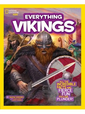 Everything Vikings All the Incredible Facts and Fierce Fun You Can Plunder - Everything