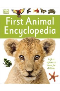 First Animal Encyclopedia - DK First Reference