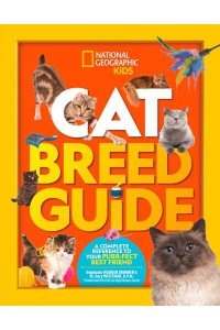Cat Breed Guide A Complete Reference to Your Purr-Fect Best Friend - National Geographic Kids
