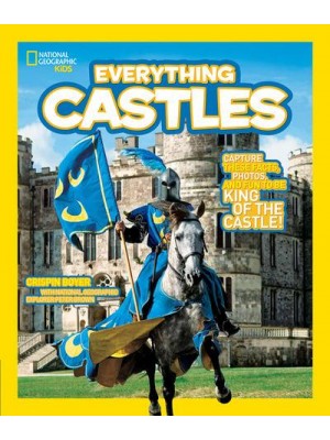 National Geographic Kids Everything Castles Capture These Facts, Photos, and Fun to Be King of the Castle! - Everything