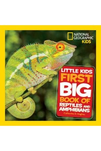 Little Kids First Big Book of Reptiles and Amphibians - National Geographic Kids