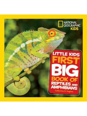 Little Kids First Big Book of Reptiles and Amphibians - National Geographic Kids