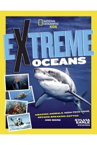 Extreme Ocean Amazing Animals, High-Tech Gear, Record-Breaking Depths, and Much More!