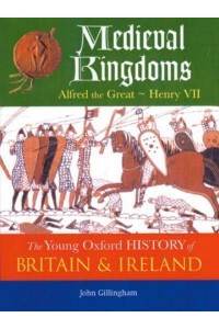 Medieval Kingdoms Alfred the Great - Henry VII - The Young Oxford History of Britain & Ireland
