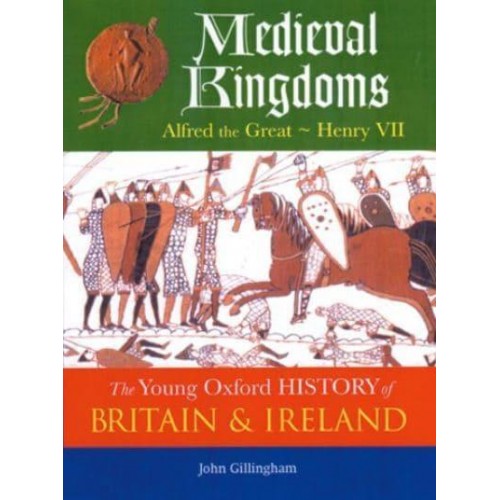 Medieval Kingdoms Alfred the Great - Henry VII - The Young Oxford History of Britain & Ireland