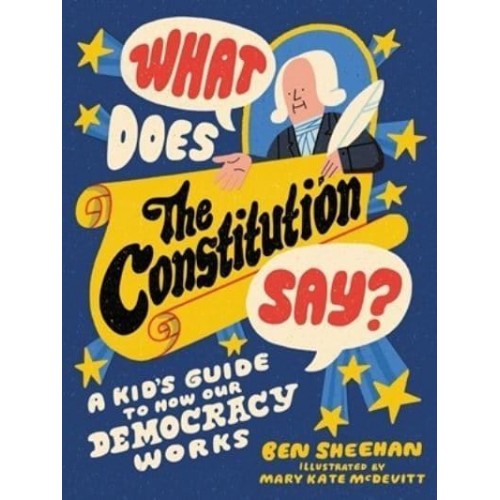 What Does the Constitution Say? A Kid's Guide to How Our Democracy Works