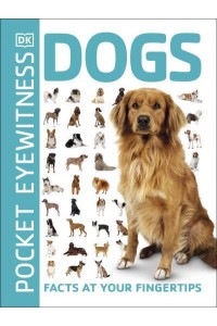 Dogs Facts at Your Fingertips - Pocket Eyewitness