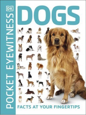 Dogs Facts at Your Fingertips - Pocket Eyewitness