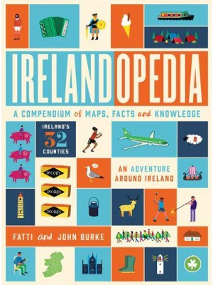Irelandopedia An Adventure Around Ireland, a Compendium of Maps, Facts and Knowledge