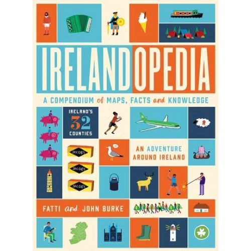 Irelandopedia An Adventure Around Ireland, a Compendium of Maps, Facts and Knowledge