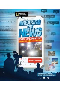 Breaking the News What's Real, What's Not, and Why the Difference Matters