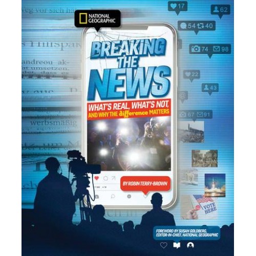 Breaking the News What's Real, What's Not, and Why the Difference Matters