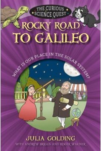 Rocky Road to Galileo What Is Our Place in the Solar System - The Curious Science Quest